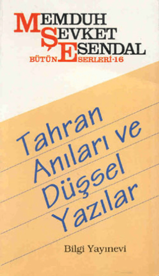 Bilgi Yayınevi, Tahran Anıları ve Düşsel Yazılar - Bütün Eserleri 16, Memduh Şevket Esendal