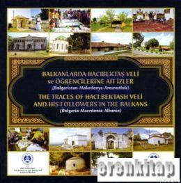 Gazi Üniversitesi Türk Kültürü ve Hacı Bektaş Veli Araştırma Merkezi Yayınları, Balkanlarda Hacı Bektaş Veli ve Öğrencilerine Ait İzler (Bulgaristan - Makedonya - Arnavutluk) : The Traces of Hacı Bekt