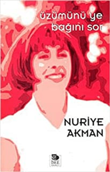 İmge Kitabevi Yayınları, Üzümünü Ye Bağını Sor, Nuriye Akman