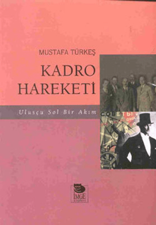 İmge Kitabevi Yayınları, Kadro Hareketi - Ulusçu Sol Bir Akım, Mustafa Türkeş