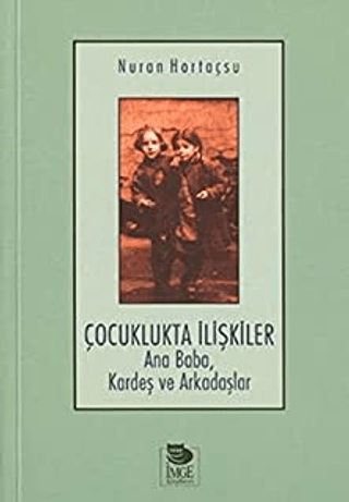 İmge Kitabevi Yayınları, Çocuklukta İlişkiler Ana Baba, Kardeş ve Arkadaşlar, Nuran Hortaçsu