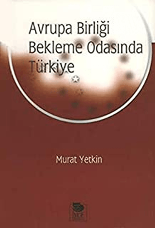 İmge Kitabevi Yayınları, Avrupa Birliği Bekleme Odasında Türkiye, Murat Yetkin