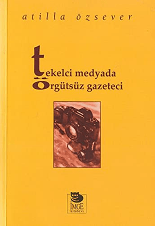 İmge Kitabevi Yayınları, Tekelci Medyada Örgütsüz Gazeteci, Atilla Özsever