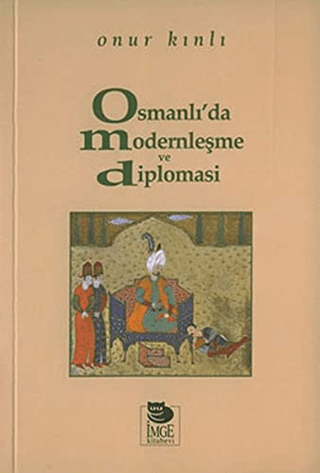 İmge Kitabevi Yayınları, Osmanlı’da Modernleşme ve Diplomasi, Onur Kınlı