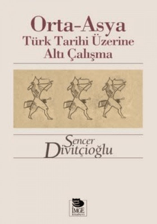 İmge Kitabevi Yayınları, Orta-Asya Türk Tarihi Üzerine Altı Çalışma, Sencer Divitçioğlu