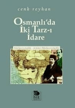 İmge Kitabevi Yayınları, Osmanlı’da İki Tarz-ı İdare - Merkeziyetçilik - Adem-i Merkeziyetçilik, Cenk Reyhan