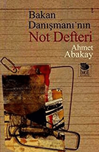 İmge Kitabevi Yayınları, Bakan Danışmanı’nın Not Defteri, Ahmet Abakay