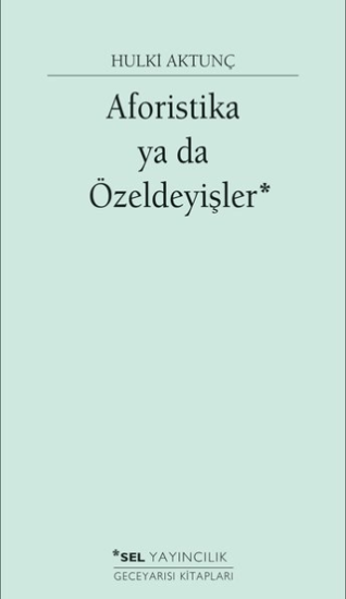 Sel Yayıncılık, Aforistika ya da Özeldeyişler - ( 2000-2001 ), Hulki Aktunç