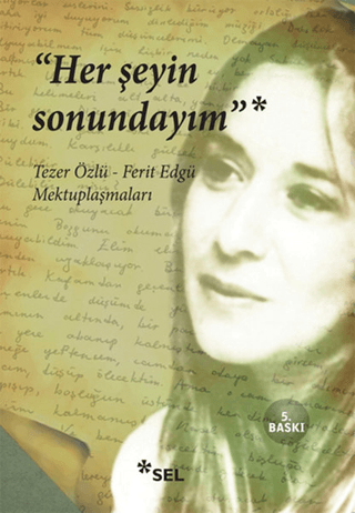 Sel Yayıncılık, Her Şeyin Sonundayım - Tezer Özlü- Ferit Edgü Mektuplaşmaları, Tezer Özlü