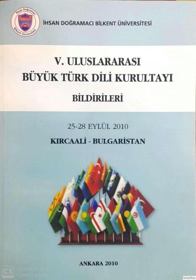 Bilkent Universitesi, V. Uluslararası Büyük Türk Dili Kurultayı Bildirileri 25 - 28 Eylül 2010 Kırcaali - Bulgaristan, Kolektif