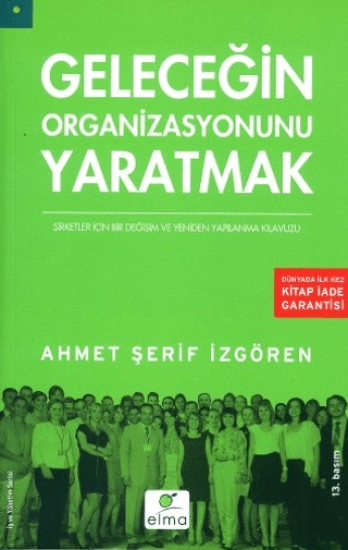 Elma Yayınevi, Geleceğin Organizasyonunu Yaratmak : Şirketler İçin Bir Değişim ve Yeniden Yapılanma Kılavuzu, Ahmet Şerif İzgören