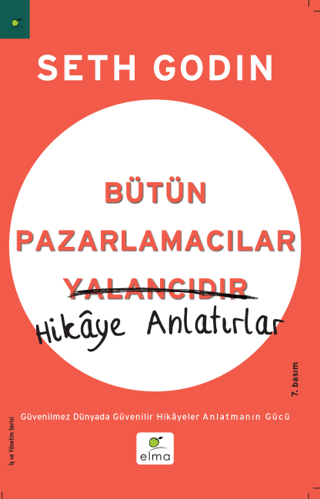 Elma Yayınevi, Bütün Pazarlamacılar Yalancıdır : Güvenilmez Dünyada Güvenilir Hikayeler Anlatmanın Gücü, Seth Godin