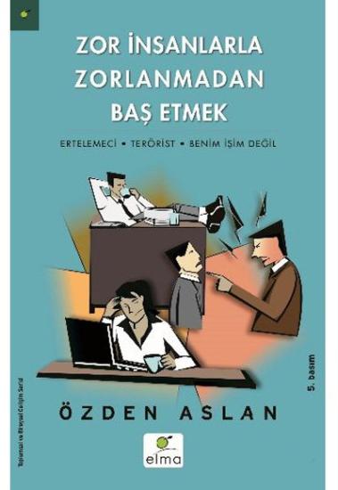 Zor İnsanlarla Zorlanmadan Baş Etmek Ertelemeci - Terörist - Benim İşim Değil, Özden Aslan, 3 Elma Yayınları