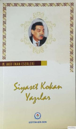 Eğitim-Sen Yayınları, Siyasete Kokan Yazılar, M. Akif İnan