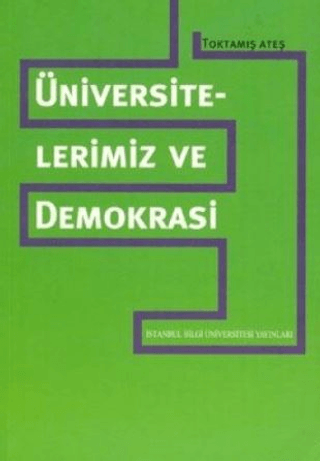 İstanbul Bilgi Üniversitesi Yayınları, Üniversitelerimiz ve Demokrasi, Toktamış Ateş