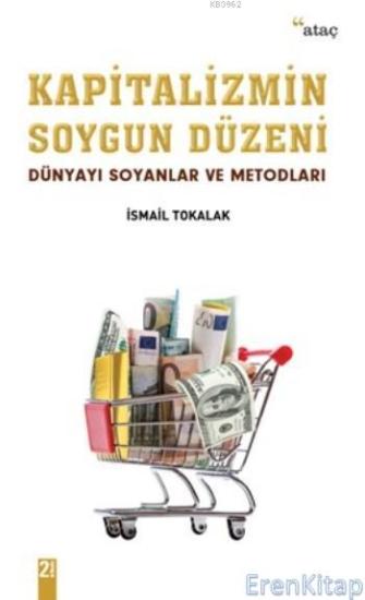 Ataç Yayınları, Kapitalizmin Soygun Düzeni Dünyayı Soyanlar Ve Metodları, İsmail Tokalak