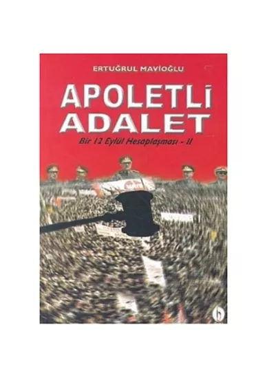 Babil Yayınları - İstanbul, Apoletli Adalet : Bir 12 Eylül Hesaplaşması 2. Kitap, Ertuğrul Mavioğlu