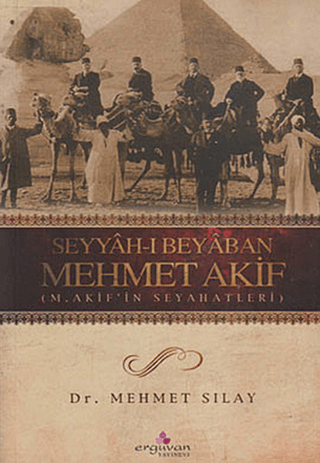 Erguvan Yayınevi, Seyyah - ı Beyaban Mehmet Akif, Mehmet Sılay