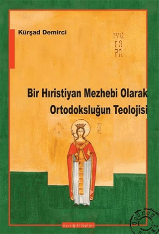 Ayışığı Kitapları, Bir Hıristiyan Mezhebi Olarak Ortodoksluğun Teolojisi, Kürşad Demirci