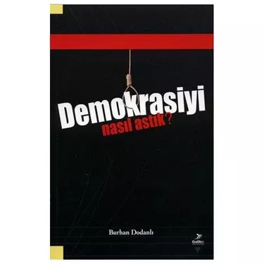 Grafiker Yayınları, Demokrasiyi Nasıl Astık?, Burhan Dodanlı