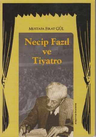 Kömen Yayınları, Necip Fazıl ve Tiyatro, Mustafa Fırat Gül