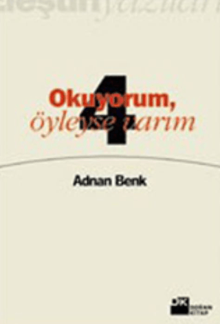 Doğan Kitap, Okuyorum, Öyleyse Varım Eleştiri Yazıları 4, Adnan Benk