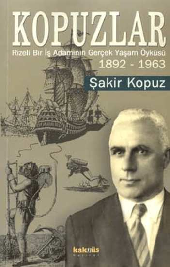 Kaknüs Yayınları, Kopuzlar 1892 - 1963 Rize’li Bir İş Adamının Gerçek Yaşam Öyküsü, Şakir Kopuz