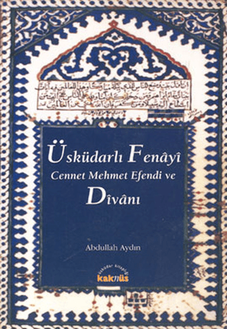 Kaknüs Yayınları, Üsküdarlı Fenayi Cennet Mehmet Efendi ve Divanı, Abdullah Aydın