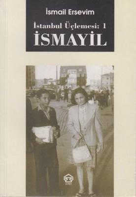 Assos Yayınları, İsmayil : İstanbul Üçlemesi 1, İsmail Ersevim