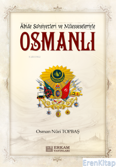 Erkam Yayınları, Abide Şahsiyetleri ve Müesseseleriyle : Osmanlı, Osman Nuri Topbaş