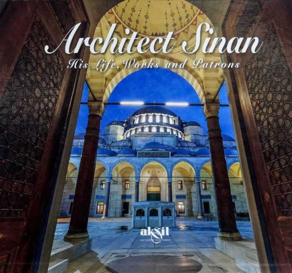 Architect Sinan his Life Works and Patrons , İlhan Akşit, Akşit Kültür ve Turizm Yayıncılık