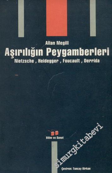 Bilim ve Sanat Yayınları, Aşırılığın Peygamberleri Nietzsche, Heidegger, Foucault, Derrida, Allan Megill