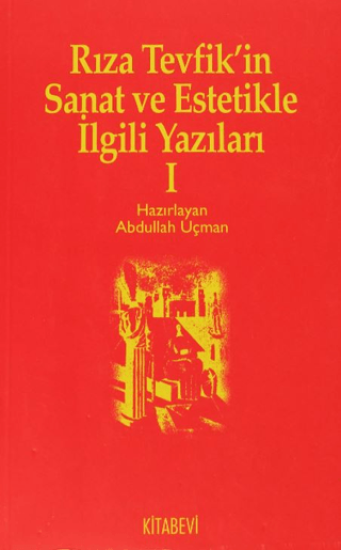 Kitabevi Yayınları, Rıza Tevfik’in Sanat ve Estetikle İlgili Yazıları 1, Abdullah Uçman