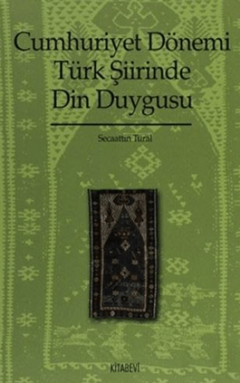 Kitabevi Yayınları, Cumhuriyet Dönemi Türk Şiirinde Din Duygusu (1923-1970), Secaattin Tural