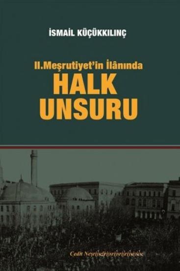 Cedit Neşriyat, 2. Meşrutiyet’in İlanında Halk Unsuru, İsmail Küçükkılınç