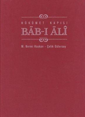 Çelik Gülersoy Vakfı İstanbul Kitaplığı, Hükümet Kapısı Bab - ı Ali Kuruluşundan Cumhuriyete Kadar, Mehmet Nermi Haskan