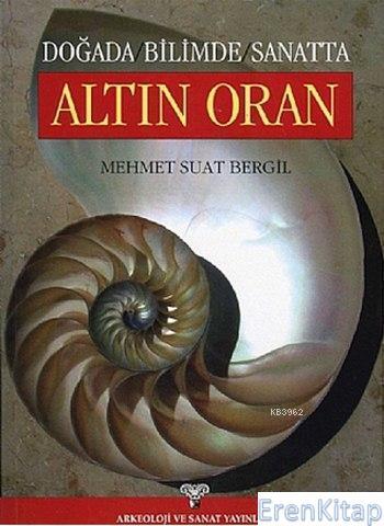 Arkeoloji ve Sanat Yayınları, Altın Oran Doğada Bilimde Sanatta, Mehmet Suat Bergil