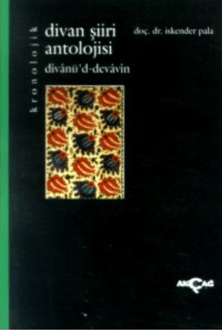 Akçağ Yayınları, Kronolojik Divan Şiiri Antolojisi (divanü’d-devavin), İskender Pala