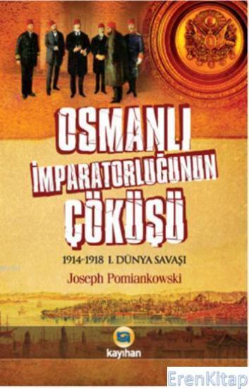 Kayıhan Yayınları, Osmanlı İmparatorluğu’nun Çöküşü : 1914 - 1918 1. Dünya Savaşı, Joseph Pomiankowski