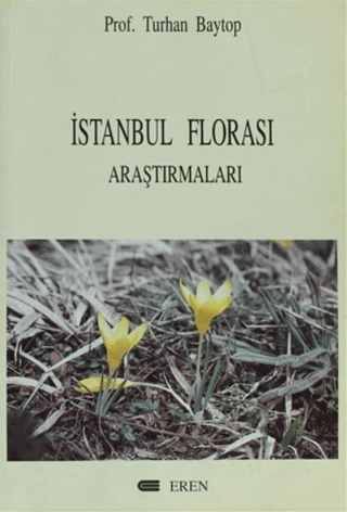 Eren Yayıncılık, İstanbul Florası AraştırmalarıToplayıcılar, Herbaryumlar, Floralar, Botanik Bahçeleri, Kaynaklar (1553-1965), Turhan Baytop