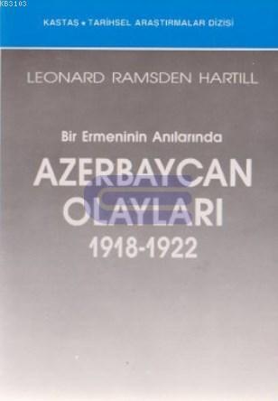 Kastaş Yayınları, Bir Ermeninin Anılarında Azerbaycan Olayları ( 1918 - 1922 ), Leonard Ramsden Hartıll