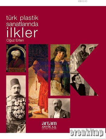 Antik A.Ş. Yayınları, Türk Plastik Sanatlarında İlkler, Oğuz Erten