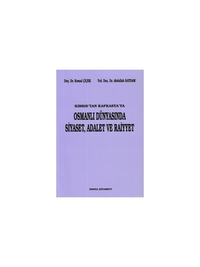 Derya Kitabevi, Kıbrıs’tan Kafkasya’ya Osmanlı Dünyasında Siyaset, Adalet ve Raiyyet, Kemal Çiçek