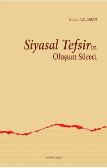 Ankara Okulu Yayınları, Siyasal Tefsirin Oluşum Süreci, İsmail Çalışkan