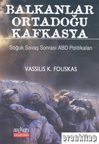 Aykırı Yayınları, Balkanlar Ortadoğu Kafkasya Soğuk Savaş Sonrası ABD Politikaları, Vassilis K. Fouskas