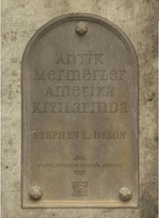 Anahtar Kitaplar Yayınevi, Antik Mermerler Amerika Kıyılarında : Birleşik Devletler’de Klasik Arkeoloji, Stephen L. Dyson