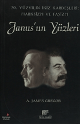 Gelenek Yayınları, Janus’un Yüzleri 20. Yüzyılın İkiz Kardeşleri : Marksizm ve Faşizm, A. James Gregor