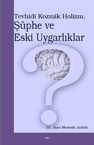 Elis Yayınları, Tevhidi Kozmik Holizm, Şüphe ve Eski Uygarlıklar, Hacı Mustafa Açıköz