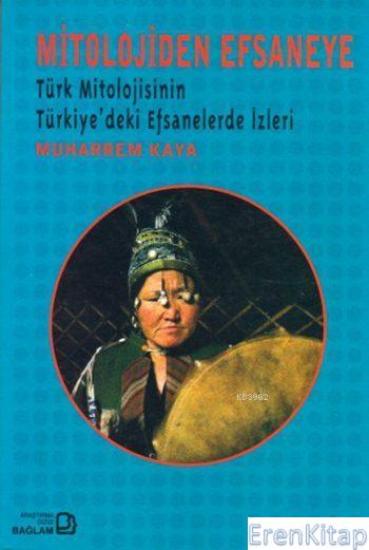 Bağlam Yayınları, Mitolojiden Efsaneye : Türk Mitolojisinin Türkiye’deki Efsanelerde İzleri, Muharrem Kaya