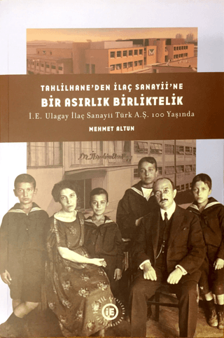 Tarih Vakfı Yurt Yayınları, Tahlilhane’den İlaç Sanayii’ne Bir Asırlık Birliktelik: İE Ulagay İlaç Sanayii Türk AŞ 100 Yaşında, Mehmet Altun